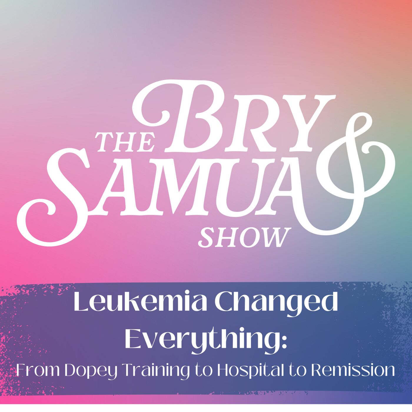 Leukemia Changed Everything: From Dopey Training to Hospital to Remission episode artwork
