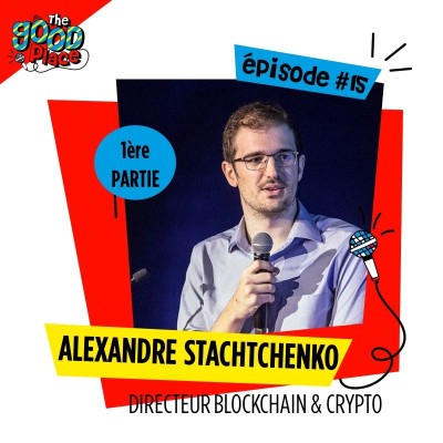 EPISODE 15 / 1ere PARTIE ALEXANDRE STACHTCHENKO DIRECTEUR BLOCKCHAIN ET CRYPTO cover