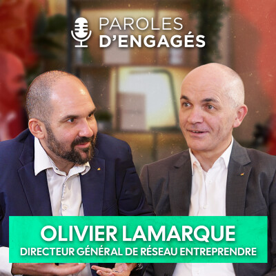 Olivier LAMARQUE, Directeur Général de Réseau Entreprendre - Paroles d'Engagés - Épisode 9 cover