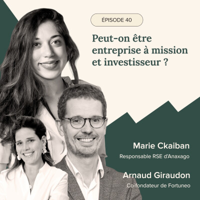 Épisode #40 – Peut-on être entreprise à mission et investisseur ? Avec Arnaud Giraudon et Marie Chkaiban d’Anaxago cover