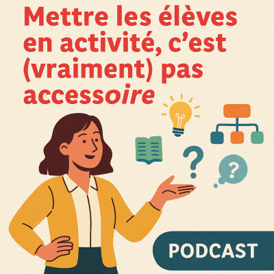 🎙️ Mettre les élèves en activité, c’est (vraiment) pas accessoire cover