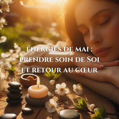 Les énergies de mai : prendre soin de Soi et à retour au cœur cover
