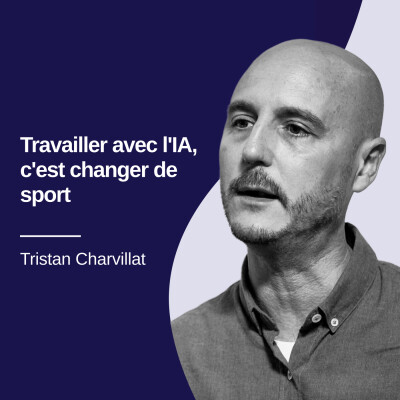 Travailler avec l'IA, c'est changer de sport - Tristan Charvillat #42 cover