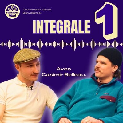 Parcours d'un boulanger bio en coopérative avec Casimir Belleau - Ferment Mind #1 INTEGRALE cover