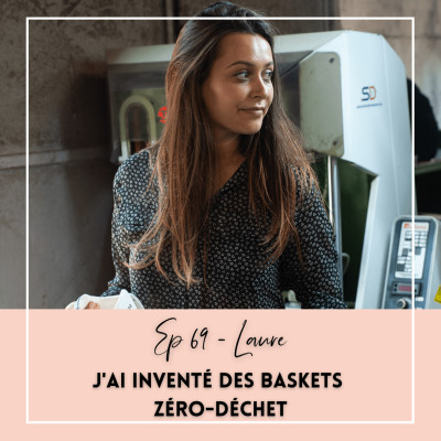 EP 69 - LAURE - J'AI INVENTÉ DES BASKETS ZÉRO-DÉCHET cover