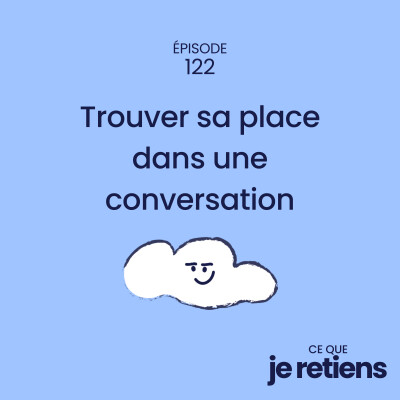 122. Oser parler et se taire : trouver sa place dans une conversation cover