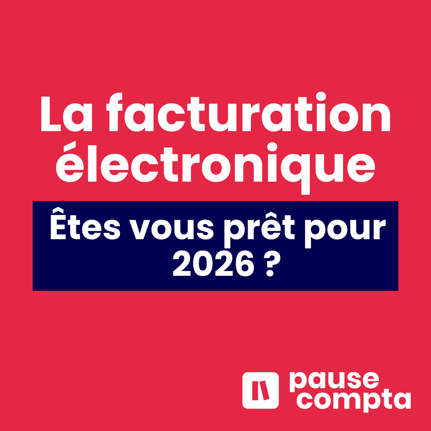 Facturation électronique, êtes vous prêt pour 2026 ? Facturation électronique, êtes vous prêt pour 2026 ?