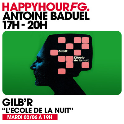 HAPPY HOUR FG AVEC ANTOINE BADUEL. L'INTERVIEW : GILB'R cover