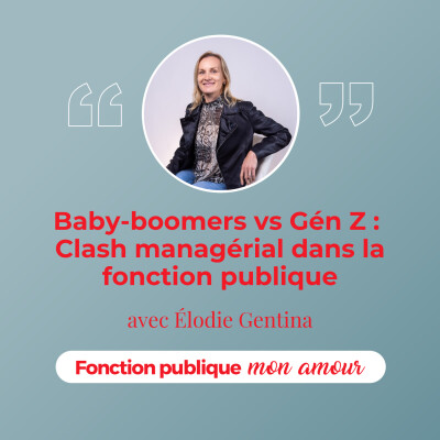 Baby-boomers vs Génération Z : Clash managérial dans la fonction publique avec Élodie Gentina cover