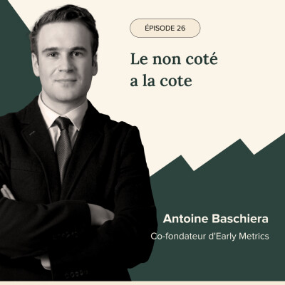Épisode #26 - Le non coté a la cote, avec Antoine Baschiera, Co-fondateur d'Early Metrics cover