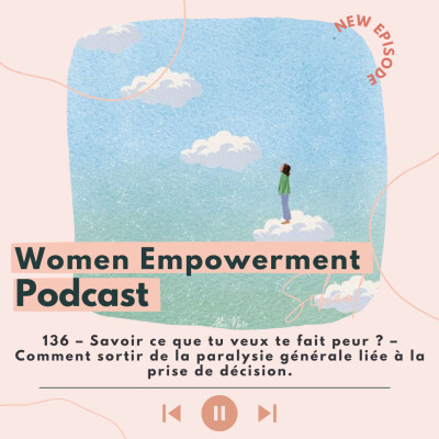 136. Savoir ce que tu veux te fait peur ? – Comment sortir de la paralysie générale liée à la prise de décision cover