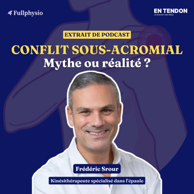 [Extrait #5] Conflit sous-acromial : éternel mythe ou réalité ? | Frédéric Srour (@kineautop), kinésithérapeute spécialiste de l'épaule cover
