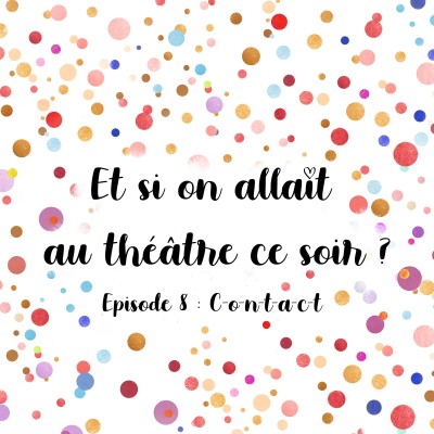 Episode 8 - "C-o-n-t-a-c-t", une expérience théâtrale originale et surprenante cover