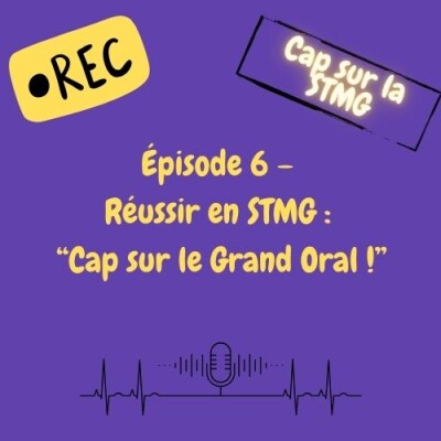 Episode 6 : "Réussir en STMG - Cap sur le Grand Oral" cover