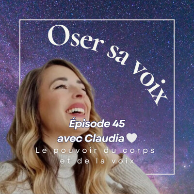 Episode 45 : Le pouvoir du corps et de la voix avec Claudia cover
