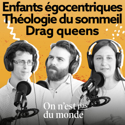 E322 - Enfants égocentriques | Théologie du sommeil | Drag queens cover
