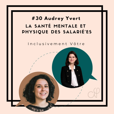Episode #30 - Audrey Yvert - La santé mentale et physique des salarié'es cover