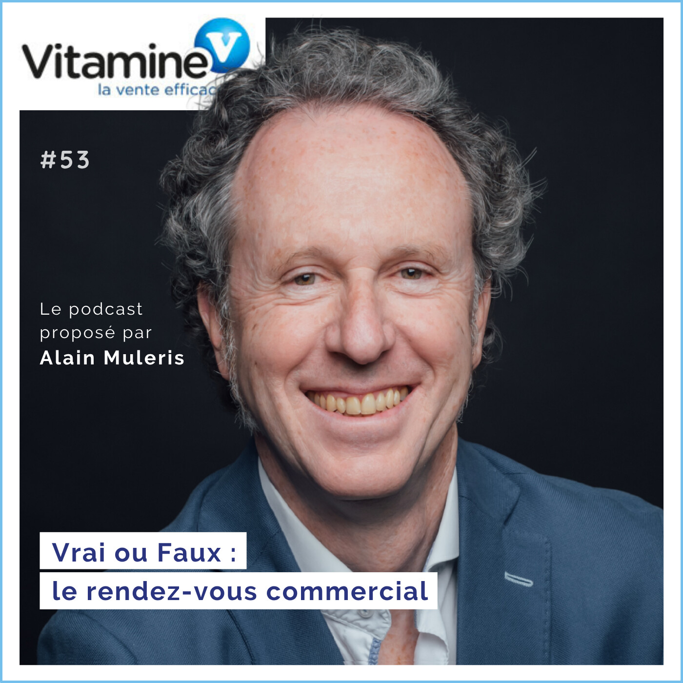 VRAI ou FAUX : le RDV commercial #53 avec Alain Muleris