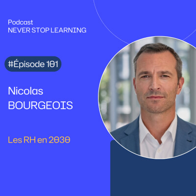 Épisode 99 : Nicolas Bourgeois - Les ressources Humaines en 2030 : IA, contrat social et apprentissage dans le flux cover