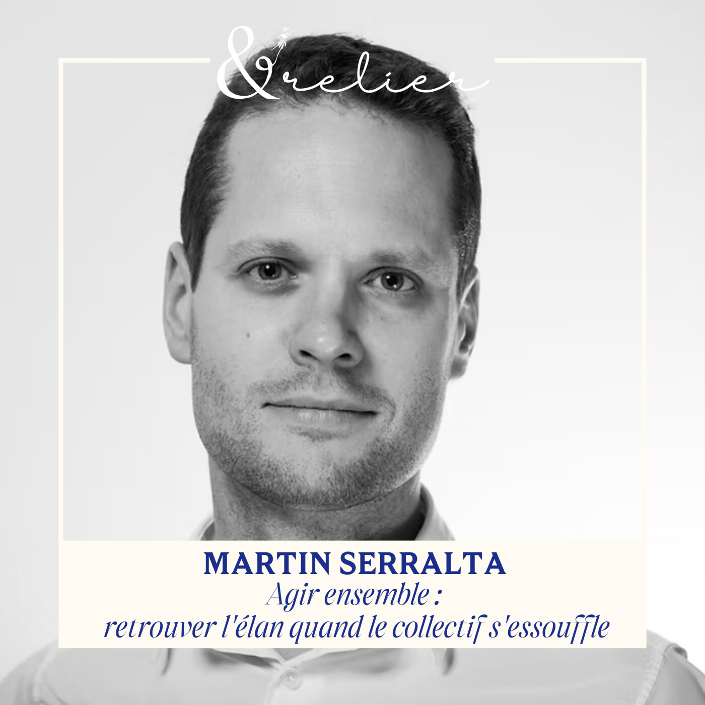 Martin Serralta - Agir ensemble : retrouver l’élan quand le collectif s’essouffle episode artwork