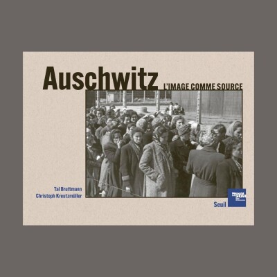 Tal Bruttmann  - Auschwitz : l'image comme source cover