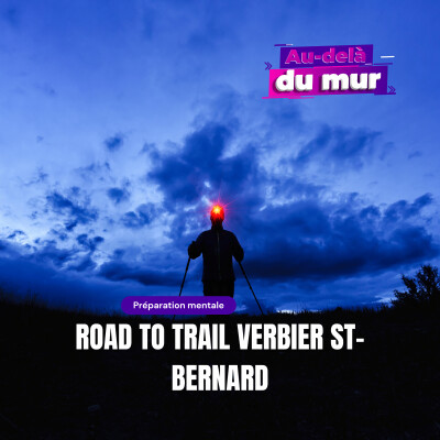 Road to Trail Verbier St-Bernard I Exercer le mental en trail : découper la course, gérer la nuit et les hallucinations cover