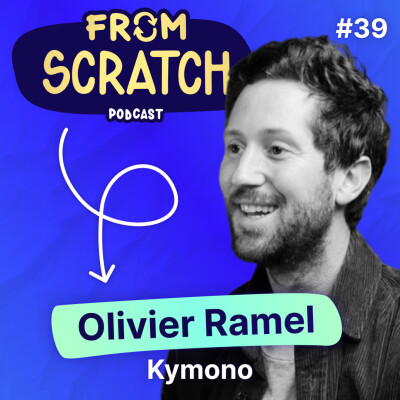 Comment créer une culture d'entreprise unique ? - Olivier Ramel (Kymono) | FROM SCRATCH #39 cover
