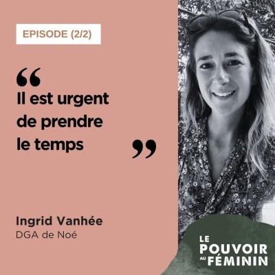 Ingrid Vanhée, DGA de Noé (1) - "Il ne faut pas se leurrer, l'entreprise ce n'est que du vivant." cover