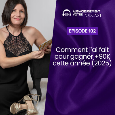 Episode 102 : Comment jâai fait pour gagner +90K cette annĂ©e (2025) cover