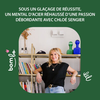 24. Sous un glaçage de réussite, un mental d’acier réhaussé d’une passion débordante avec Chloé Sengier cover