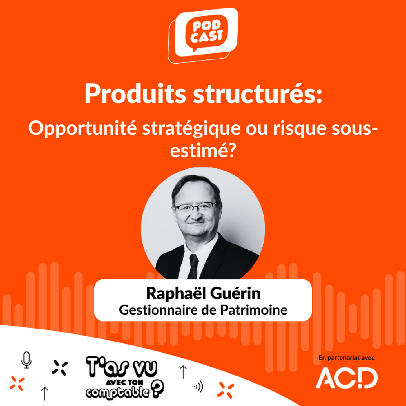 Produits structurés : Opportunité stratégique ou risque sous-estimé ? avec Raphaël Guérin, gestionnaire de patrimoine - S5 E4 Produits structurés : Opportunité stratégique ou risque sous-estimé ? avec Raphaël Guérin, gestionnaire de patrimoine - S5 E4