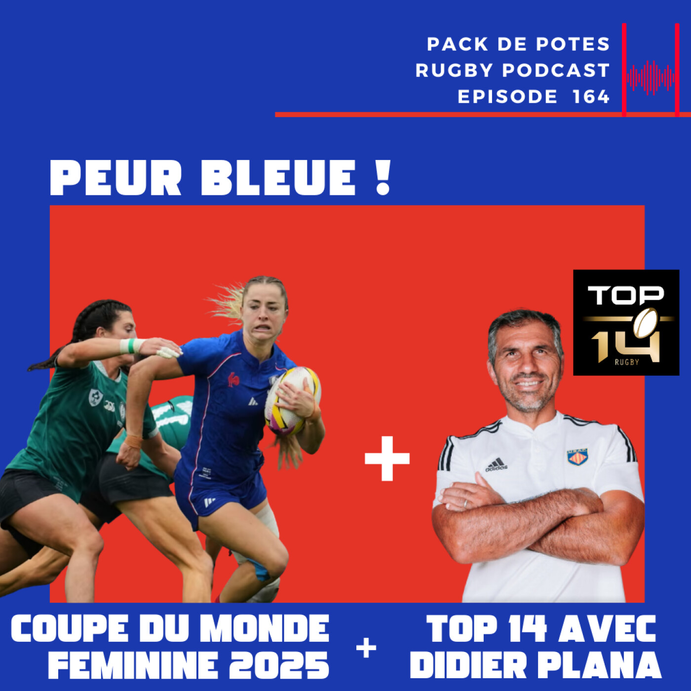 Ep. 164 : Peur Bleue ! Coupe du Monde Féminine 2025 + 2025 TOP 14 Preview avec Didier Plana