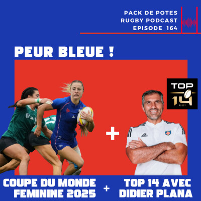 Ep. 164 :  Peur Bleue ! Coupe du Monde Féminine 2025 + 2025 TOP 14 Preview avec Didier Plana cover