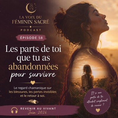 Épisode 58 : Les parts de toi que tu as abandonnées pour survivre✨ cover