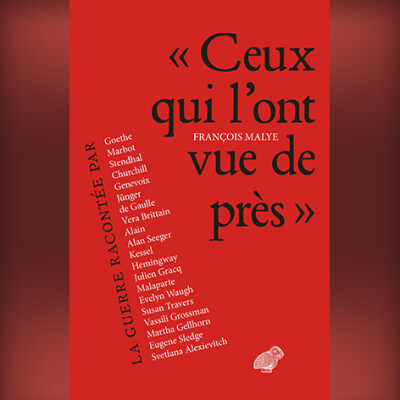 François Malye - « Ceux qui l’ont vue de près ». Récits de guerre, de Valmy à Stalingrad cover