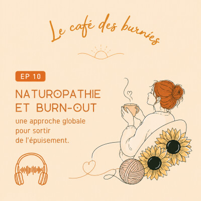 EP 10: NATUROPATHIE ET BURN-OUT une approche globale pour sortir du l'épuisement cover