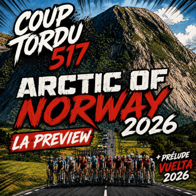COUP TORDU 517 : ARTIC OF NORWAY 2026 GC ETAPE 1 + VUELTA 2026 PRELUDUE cover