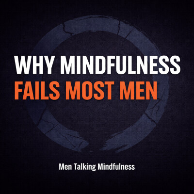 Why Mindfulness Doesn't Work for Most Men | What's Actually Missing | (An MTM Short) cover