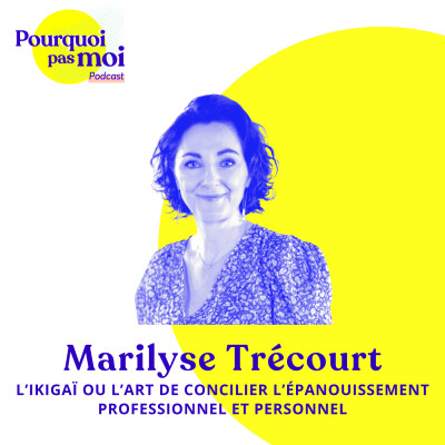 152 - Marilyse Trécourt : L’ikigaï ou l’art de concilier l’épanouissement professionnel et personnel cover