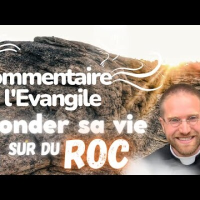 Fonder sa vie sur du ROC • Commentaire de l'Evangile | Homélie — Dimanche 7 mai cover