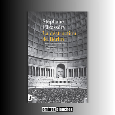 Stéphane Füzesséry → La Destruction de Berlin : de l’explosion urbaine à Germania, 1860-1945 cover