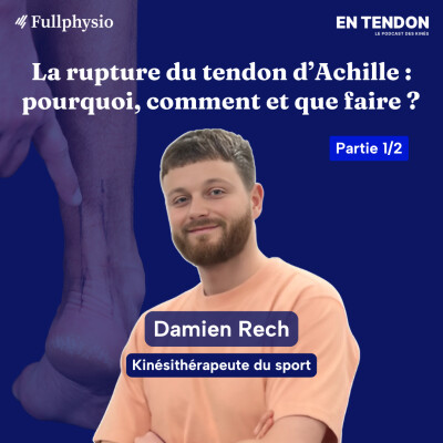 #30.1 - La rupture du tendon d'Achille : pourquoi, comment et que faire en rééducation ? | Damien Rech (@le_d_physiosport), kiné du sport cover