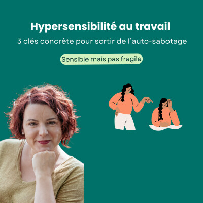 Hypersensibilité au travail : 3 clés concrètes pour sortir de l'auto-sabotage cover