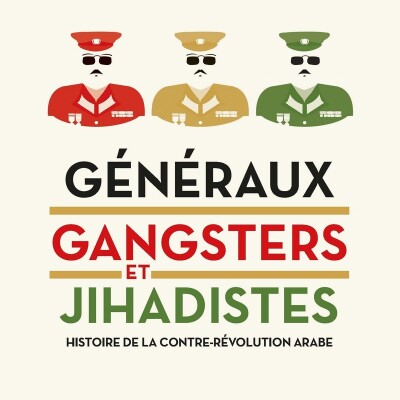 Généraux, gangsters et jihadistes. Histoire de la contre-révolution arabe cover