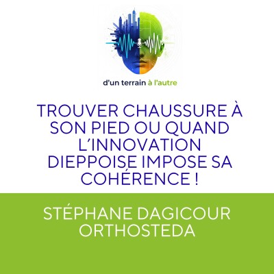 #13 Stéphane DAGICOUR: trouver chaussure à son pied ou quand l'innovation dieppoise impose sa cohérence ! cover