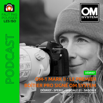 DÉBRIEF - SPE801 - OM-1 MARK II : Le premier boîtier pro signé OM SYSTEM cover