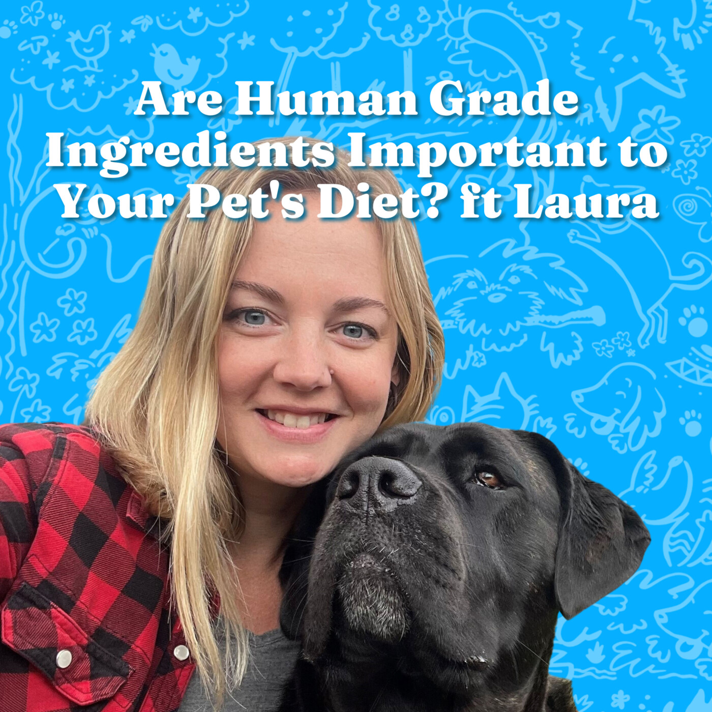 Are Human-Grade Ingredients Important To Your Pet’s Diet? ft Laura episode artwork