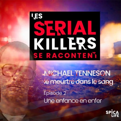 Les serials killers se racontent, Michael Tenneson : EP2 un enfance en enfer cover