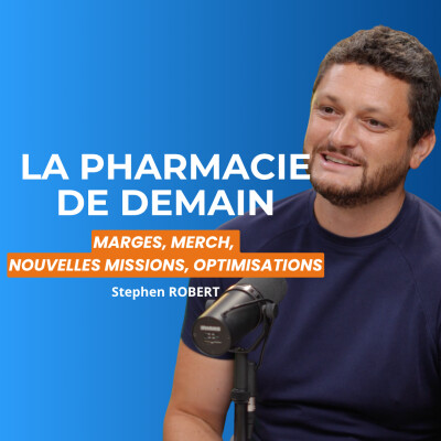 #19 - La pharmacie de demain : marges, merchandising, nouvelles missions... Stephen ROBERT cover