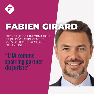 « Le socle de connaissance reste l’alpha du bon juriste » : Fabien GIRARD (LEXBASE) cover